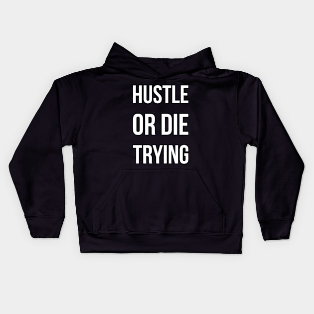 Hustle or die trying Kids Hoodie by Monosshop